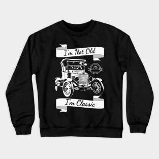 I'm Not Old I'm Classic car shirt style for your gift Crewneck Sweatshirt